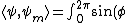 \langle \psi , \psi_m \rangle = \int_0^{2\pi} \sin(\phi) (\cos(m\phi) + i\sin(m \phi) ) d\phi = 0